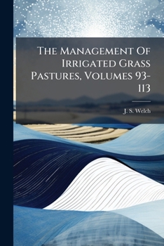 Paperback The Management Of Irrigated Grass Pastures, Volumes 93-113 Book