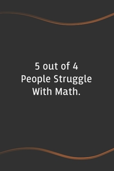 5 out of 4 People Struggle With Math: Blank Lined Journal for Coworkers and Friends - Perfect Employee Appreciation Gift Idea