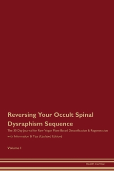 Reversing Your Occult Spinal Dysraphism Sequence: The 30 Day Journal for Raw Vegan Plant-Based Detoxification & Regeneration with Information & Tips (Updated Edition) Volume 1