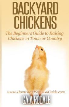 Paperback Backyard Chickens: The Beginner's Guide to Raising Chickens in Town or Country Book