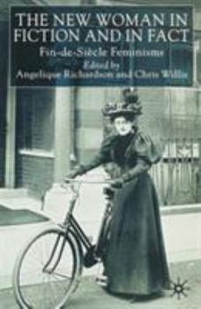 The New Woman in Fiction and Fact: Fin-de-Siecle Feminisms