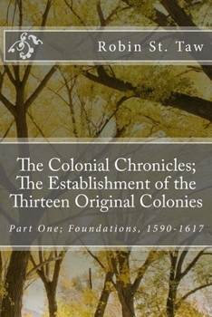 Paperback The Colonial Chronicles; The Establishment of the Thirteen Original Colonies: Part One; Foundations, 1590-1617 Book