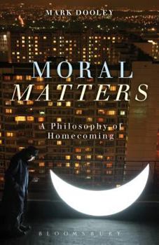 Hardcover Moral Matters: A Philosophy of Homecoming Book