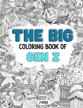 Paperback Gen Z: THE BIG COLORING BOOK OF GEN Z: An Awesome Gen Z Adult Coloring Book - Great Gift Idea Book