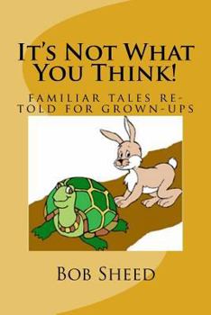 Paperback It's Not What You Think!: familiar tales re-told for grown-ups Book