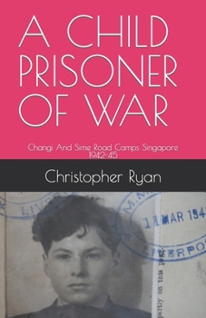 Paperback A Child Prisoner of War: The Story of Thomas Ryan - Singapore 1942-45 Book