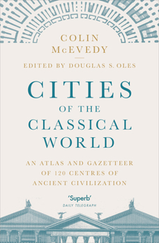 Paperback Cities of the Classical World: An Atlas and Gazetteer of 120 Centres of Ancient Civilization Book