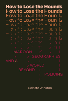 Paperback How to Lose the Hounds: Maroon Geographies and a World Beyond Policing Book