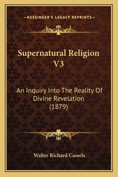 Paperback Supernatural Religion V3: An Inquiry Into The Reality Of Divine Revelation (1879) Book