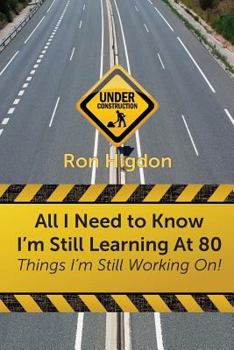 Paperback All I Need to Know I'm Still Learning at 80: Things I'm Still Working On Book