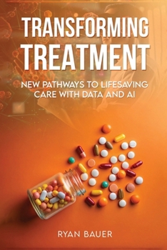 Paperback Transforming Treatment: New Pathways to Lifesaving Care with Data and AI Book