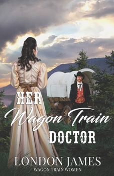 Paperback Her Wagon Train Doctor: A Sweet Western Historical Wagon Train Romance Book