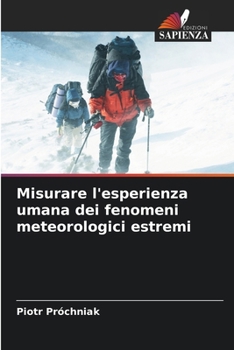 Misurare l'esperienza umana dei fenomeni meteorologici estremi (Italian Edition)