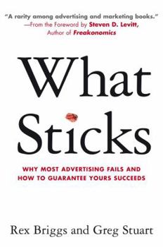 Hardcover What Sticks: Why Most Advertising Fails and How to Guarantee Yours Succeeds Book