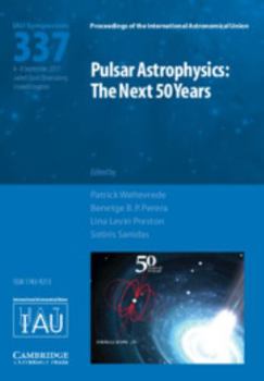Hardcover Pulsar Astrophysics (Iau S337): The Next 50 Years Book