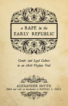 Paperback A Rape in the Early Republic: Gender and Legal Culture in an 1806 Virginia Trial Book