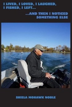 I LIVED, I LOVED, I LAUGHED, I FISHED, I LEFT...AND THEN I NOTICED SOMETHING ELSE
