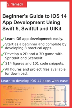Paperback Beginner's Guide to iOS 14 App Development Using Swift 5, SwiftUI and UIKit: Develop 8 Practical Apps Including a 2D SpriteKit and a 3D SceneKit Game Book
