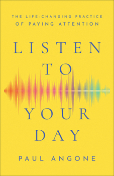 Paperback Listen to Your Day: The Life-Changing Practice of Paying Attention Book