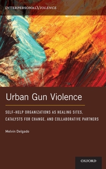 Hardcover Urban Gun Violence: Self-Help Organizations as Healing Sites, Catalysts for Change, and Collaborative Partners Book