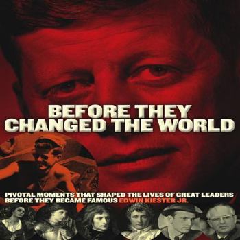 Paperback Before They Changed the World: Pivotal Moments That Shaped the Lives of Great Leaders Before They Became Famous Book