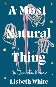 Paperback A Most Natural Thing: An Elemental Memoir Book