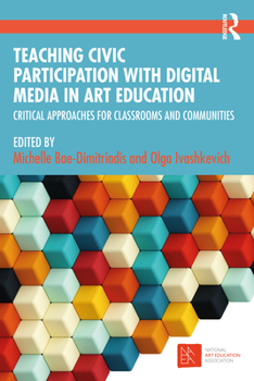 Paperback Teaching Civic Participation with Digital Media in Art Education: Critical Approaches for Classrooms and Communities Book