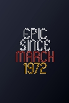 Paperback Epic Since March 1972: Blank Lined Journal, Happy Birthday Notebook, Diary Perfect Gift For Your Loved Ones Book