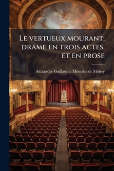 Paperback Le vertueux mourant; drame en trois actes, et en prose [French] Book