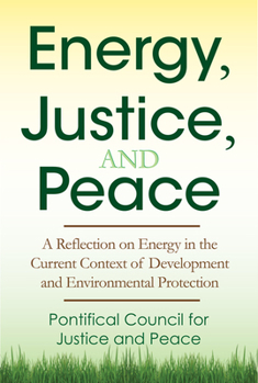 Paperback Energy, Justice, and Peace: A Reflection on Energy in the Current Context of Development and Environmental Protection Book