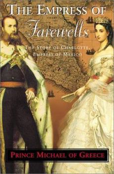 Hardcover The Empress of Farewells: The Story of Charlotte, Empress of Mexico Book