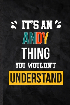 Paperback It's an Andy Thing You Wouldn't Understand: Blank Practical Personalized Andy Lined Notebook/ Journal For Favorite First Name, Inspirational Saying Un Book