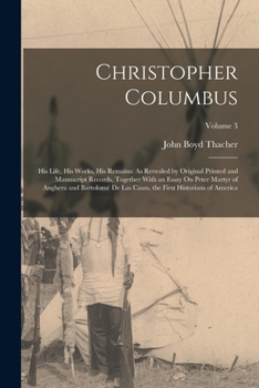 Paperback Christopher Columbus: His Life, His Works, His Remains: As Revealed by Original Printed and Manuscript Records, Together With an Essay On Pe Book