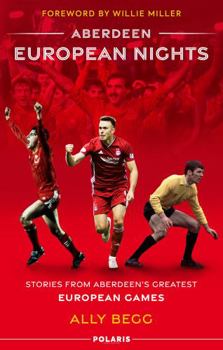 Hardcover Aberdeen European Nights: Stories from Aberdeen’s Greatest European Games Book