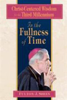Paperback In the Fullness of Time: Christ-Centered Wisdom for the Third Millennium Book