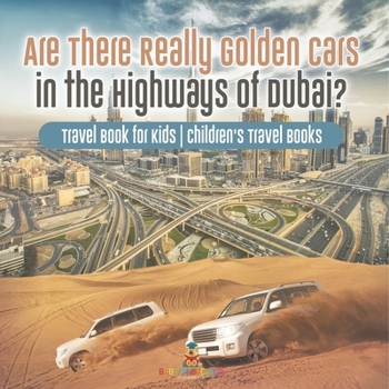 Are There Really Golden Cars on the Highways of Dubai? Travel Book for Kids Children's Travel Books