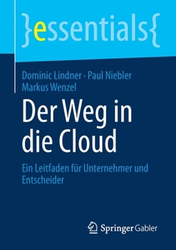 Der Weg in Die Cloud : Ein Leitfaden F?r Unternehmer und Entscheider