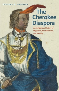 Hardcover The Cherokee Diaspora: An Indigenous History of Migration, Resettlement, and Identity Book