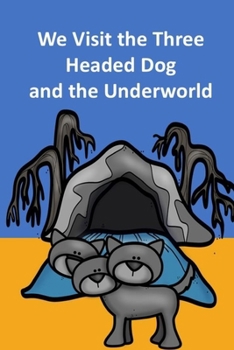 We Visit the Three Headed Dog and the Underworld (myths)