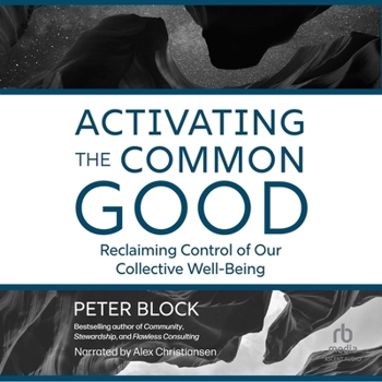 Activating the Common Good: Reclaiming Control of Our Collective Well-Being