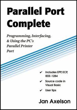 Paperback Parallel Port Complete: Programming, Interfacing, & Using the Pc's Parallel Printer Port Book