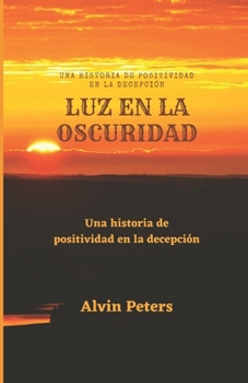 Paperback Luz En La Oscuridad: Una historia de positividad en la decepción [Spanish] Book