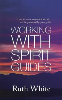 Paperback Working with Spirit Guides: How to Meet, Communicate with and Be Protected by Your Guide Book