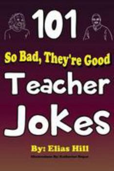 Paperback 101 So Bad, They're Good Teacher Jokes Book