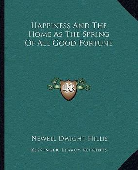 Paperback Happiness And The Home As The Spring Of All Good Fortune Book