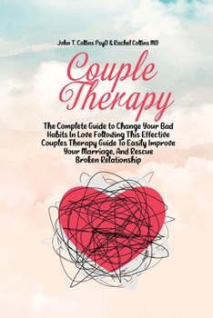 Paperback Couple Therapy: The Complete Guide to Change Your Bad Habits In Love Following This Effective Couples Therapy Guide To Easily Improve Book