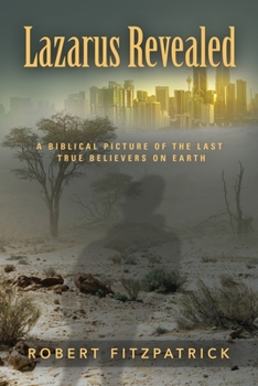 Paperback Lazarus Revealed: A Biblical Picture of the Last True Believers on Earth Book