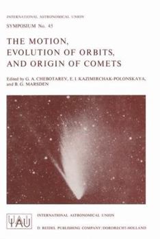 The Motion, Evolution of Orbits, and Origin of Comets (International Astronomical Union Symposia)