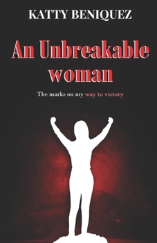 Paperback An Unbreakable Women: The marks on my way to victory Book