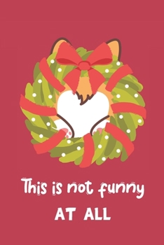 This is not funny at all: Funny Corgi Dog Lover Gift Idea Notebook, Corgi's Butt In Wreath ~ Blank Lined Pocket Book to Write In Ideas for Corgi Mom & Dad